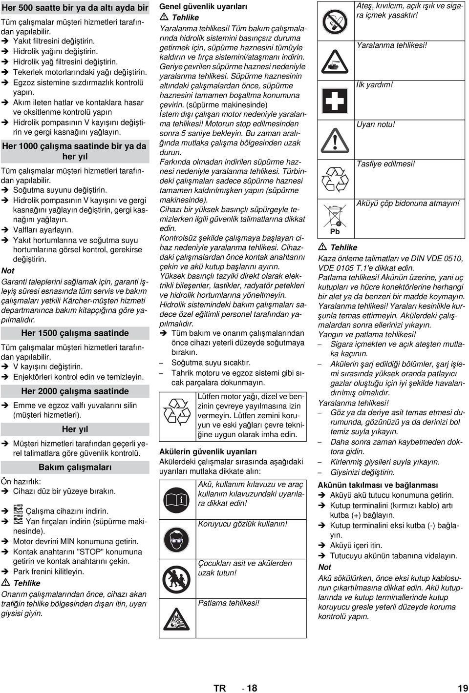 Akım ileten hatlar ve kontaklara hasar ve oksitlenme kontrolü yapın Hidrolik pompasının V kayışını değiştirin ve gergi kasnağını yağlayın.