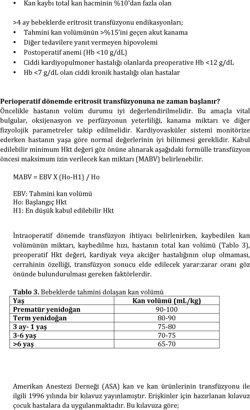 ne zaman başlanır? Öncelikle hastanın volüm durumu iyi değerlendirilmelidir.