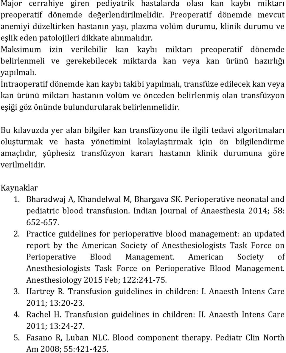 Maksimum izin verilebilir kan kaybı miktarı preoperatif dönemde belirlenmeli ve gerekebilecek miktarda kan veya kan ürünü hazırlığı yapılmalı.