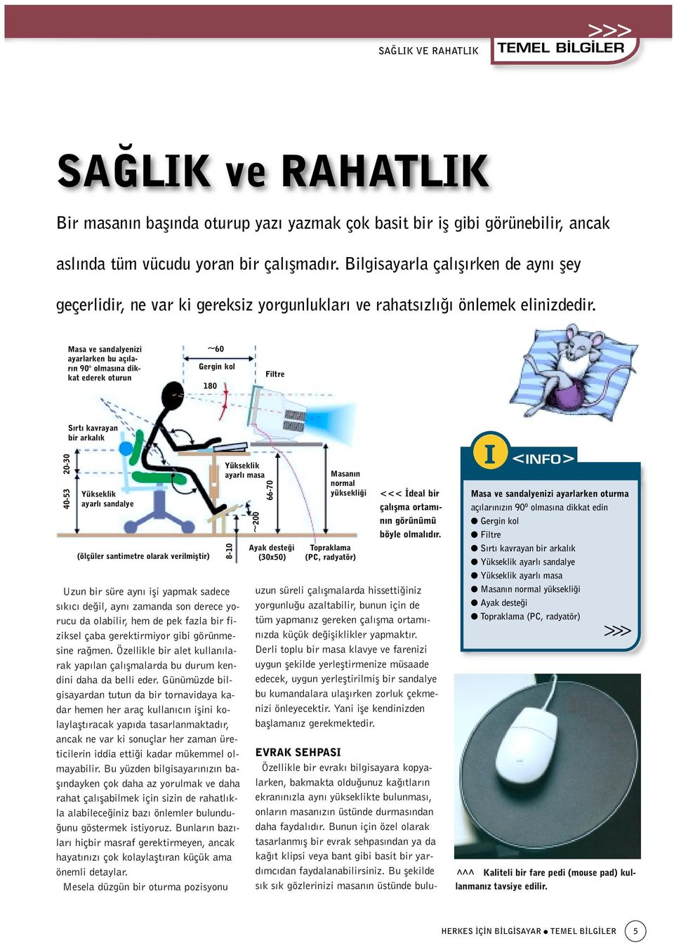 Masa ve sandalyenizi ayarlarken bu aç lar n 90 olmas na dikkat ederek oturun 60 Gergin kol 180 Filtre 40-53 20-30 S rt kavrayan bir arkal k Yükseklik ayarl sandalye (ölçüler santimetre olarak