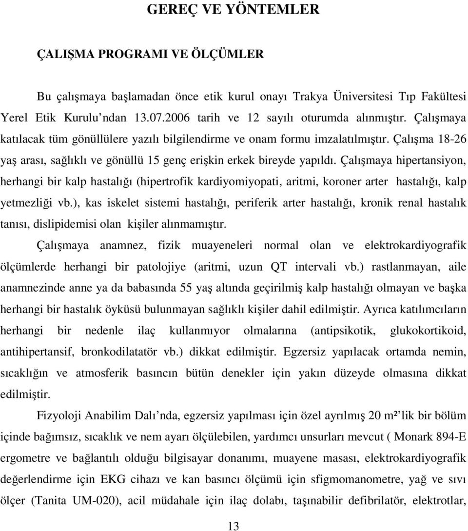 Çalışma 18-26 yaş arası, sağlıklı ve gönüllü 15 genç erişkin erkek bireyde yapıldı.