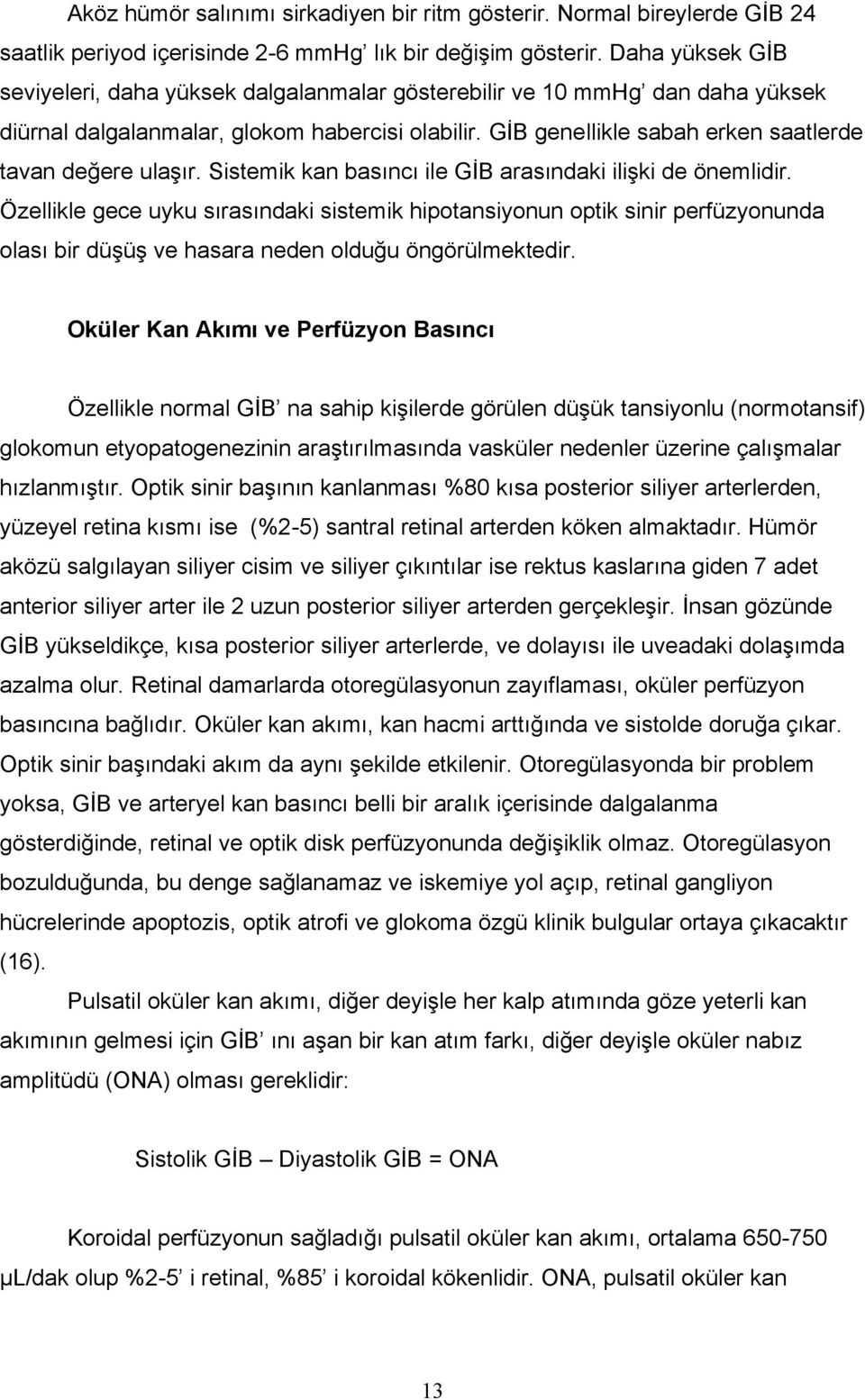 GİB genellikle sabah erken saatlerde tavan değere ulaşır. Sistemik kan basıncı ile GİB arasındaki ilişki de önemlidir.