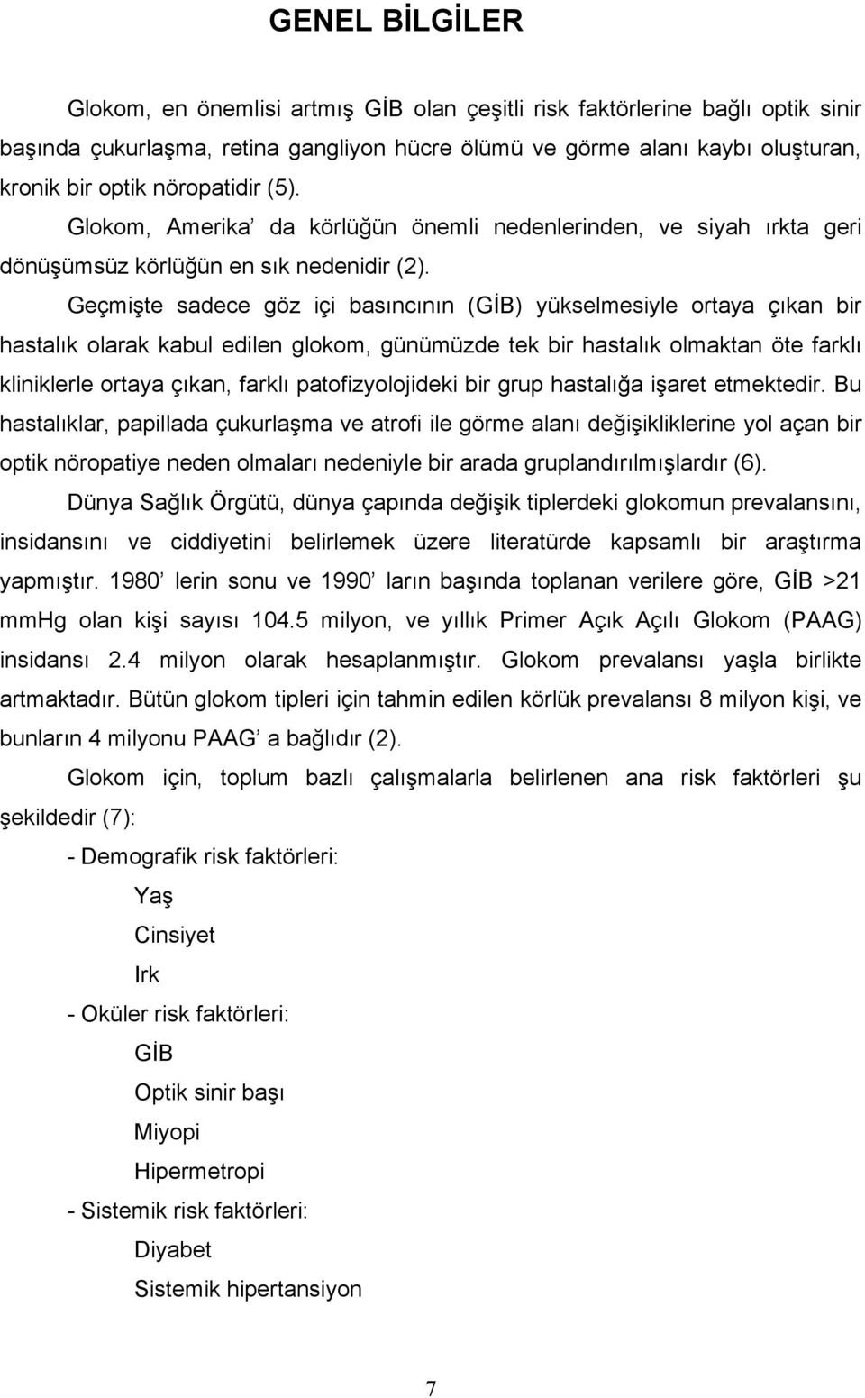 Geçmişte sadece göz içi basıncının (GİB) yükselmesiyle ortaya çıkan bir hastalık olarak kabul edilen glokom, günümüzde tek bir hastalık olmaktan öte farklı kliniklerle ortaya çıkan, farklı