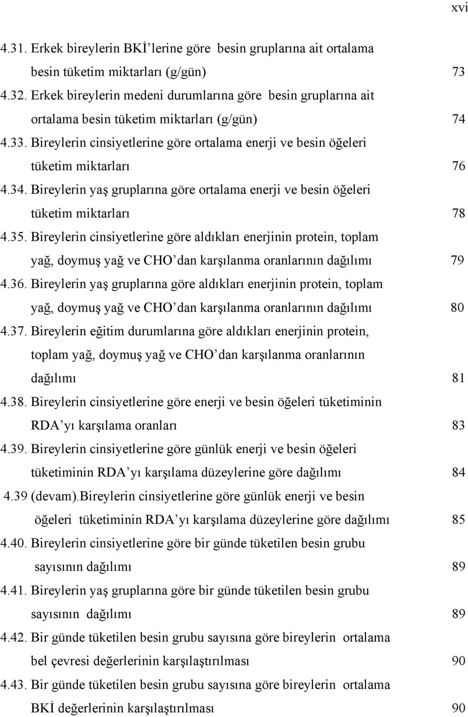 Bireylerin yaş gruplarına göre ortalama enerji ve besin öğeleri tüketim miktarları 4.35.