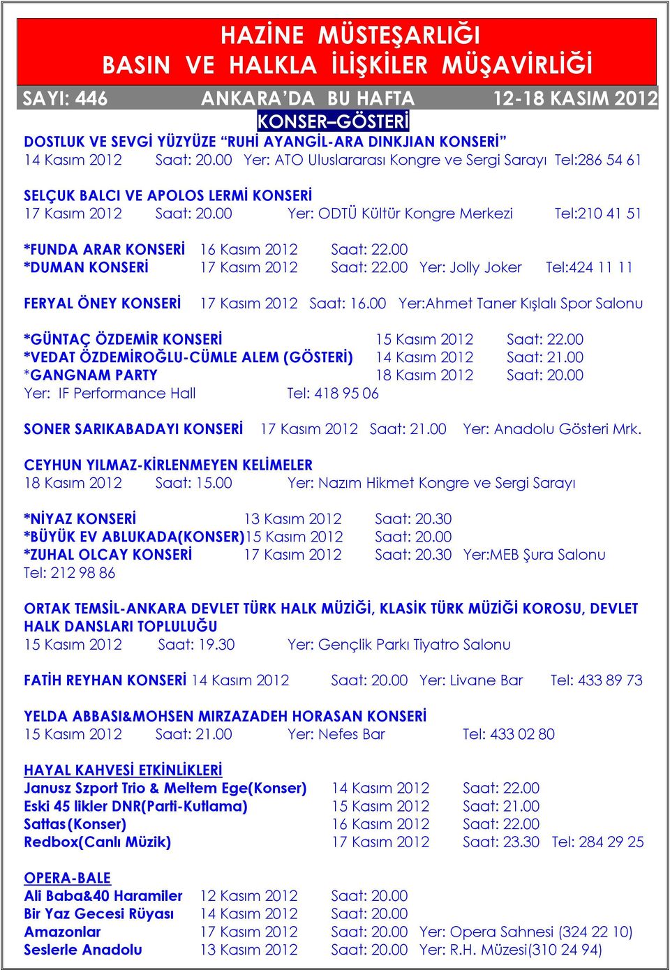 00 Yer: ODTÜ Kültür Kongre Merkezi Tel:210 41 51 *FUNDA ARAR KONSERİ 16 Kasım 2012 Saat: 22.00 *DUMAN KONSERİ 17 Kasım 2012 Saat: 22.