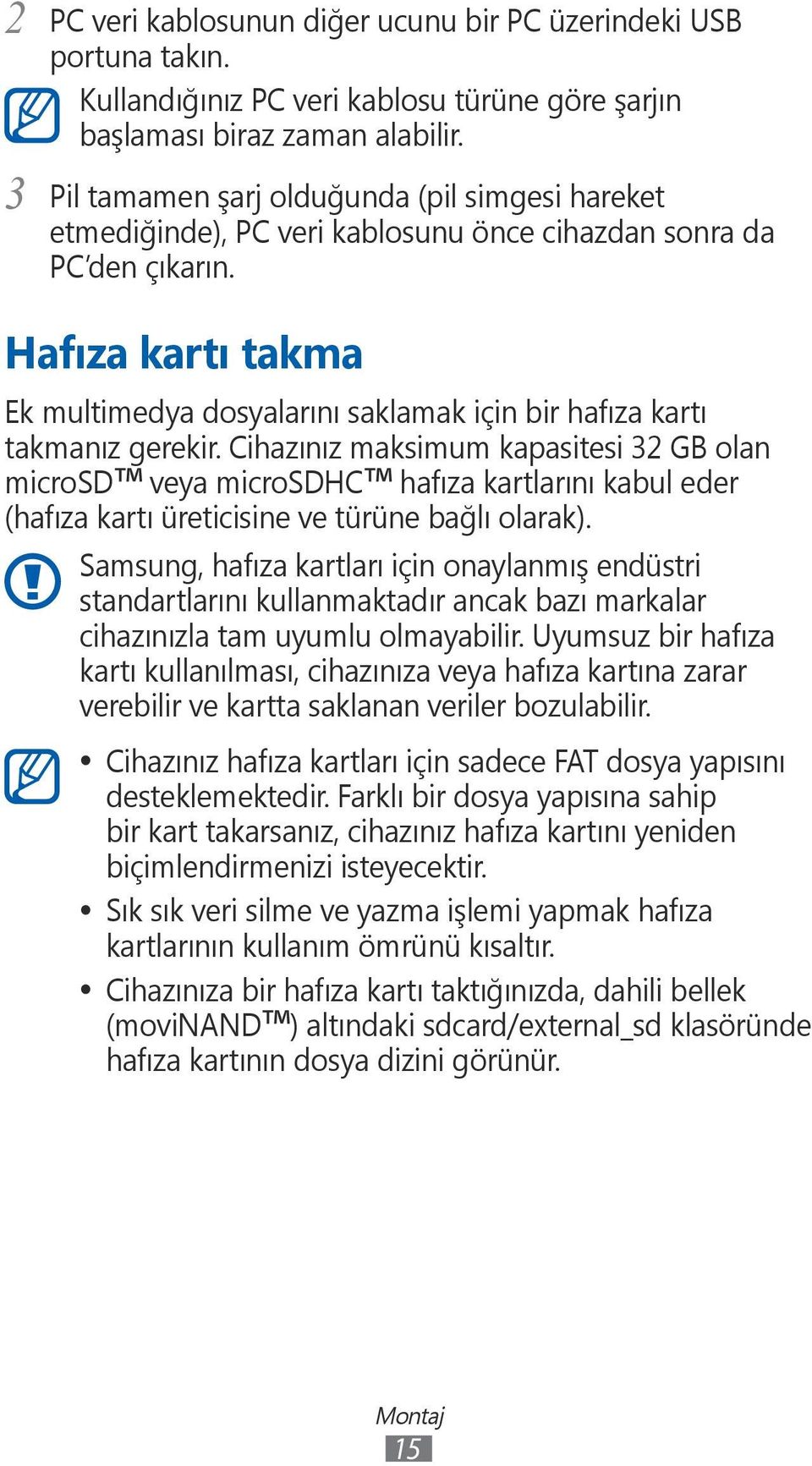 Hafıza kartı takma Ek multimedya dosyalarını saklamak için bir hafıza kartı takmanız gerekir.