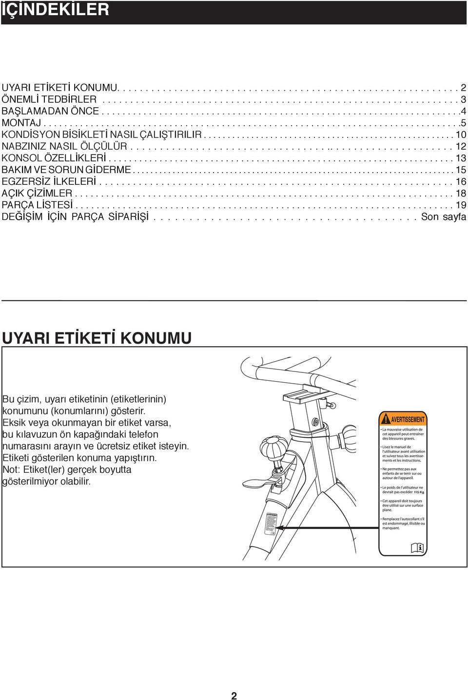 ...................................................... KONSOL ÖZELLİKLERİ.................................................................... 3 BAKIM VE SORUN GİDERME......................................................................... 5 EGZERSİZ İLKELERİ.