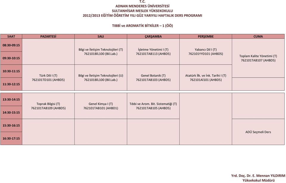 Dili I (T) 762101TD101 (AHBD5) Bilgi ve İletişim Teknolojileri (U) 762101BİL100 (Bil.Lab.