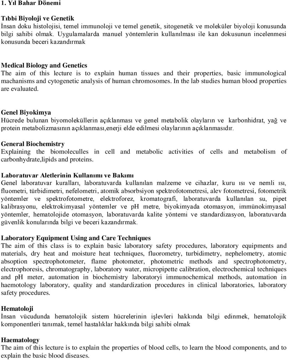 properties, basic immunological machanisms and cytogenetic analysis of human chromosomes. In the lab studies human blood properties are evaluated.