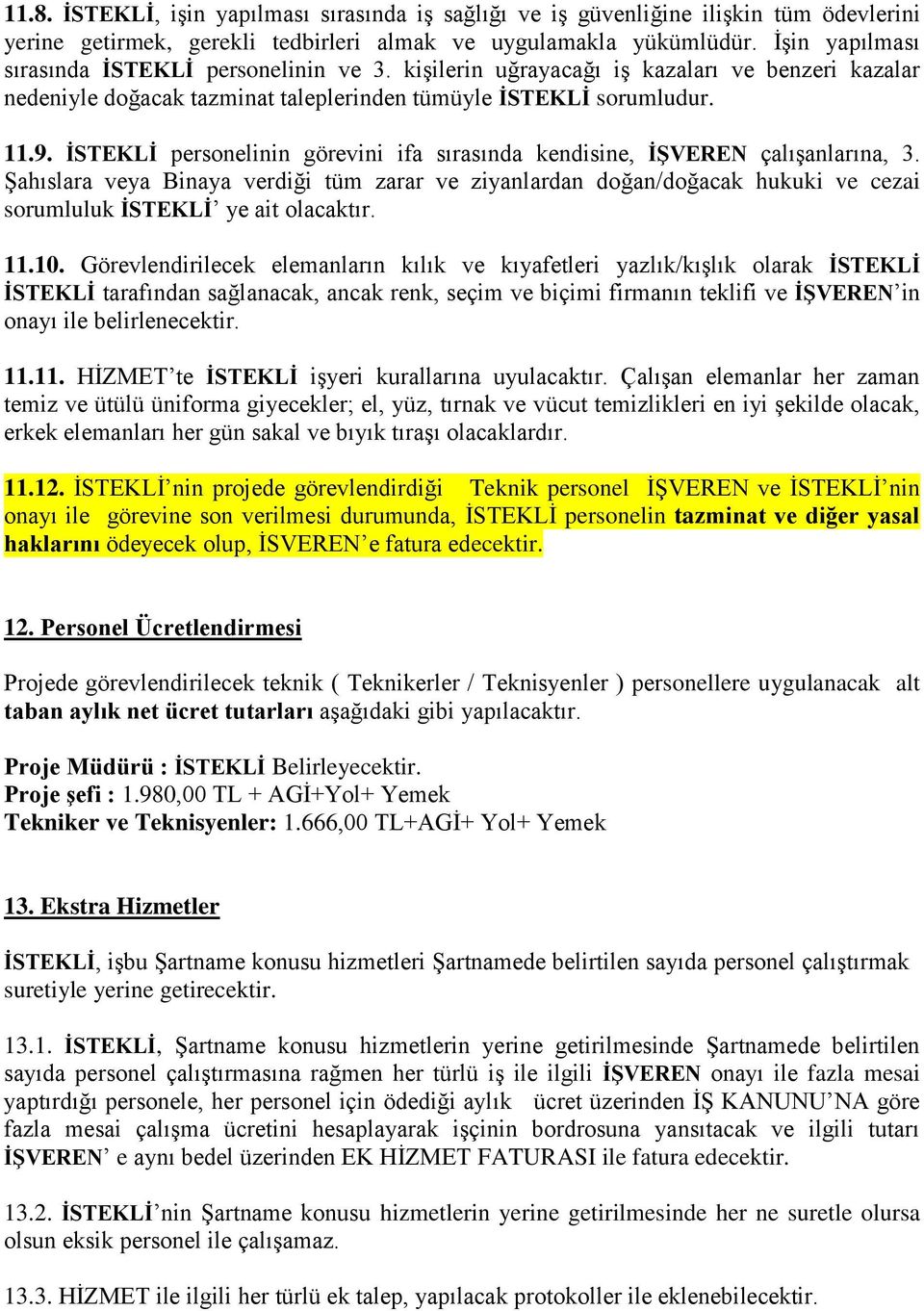 İSTEKLİ personelinin görevini ifa sırasında kendisine, İŞVEREN çalışanlarına, 3.