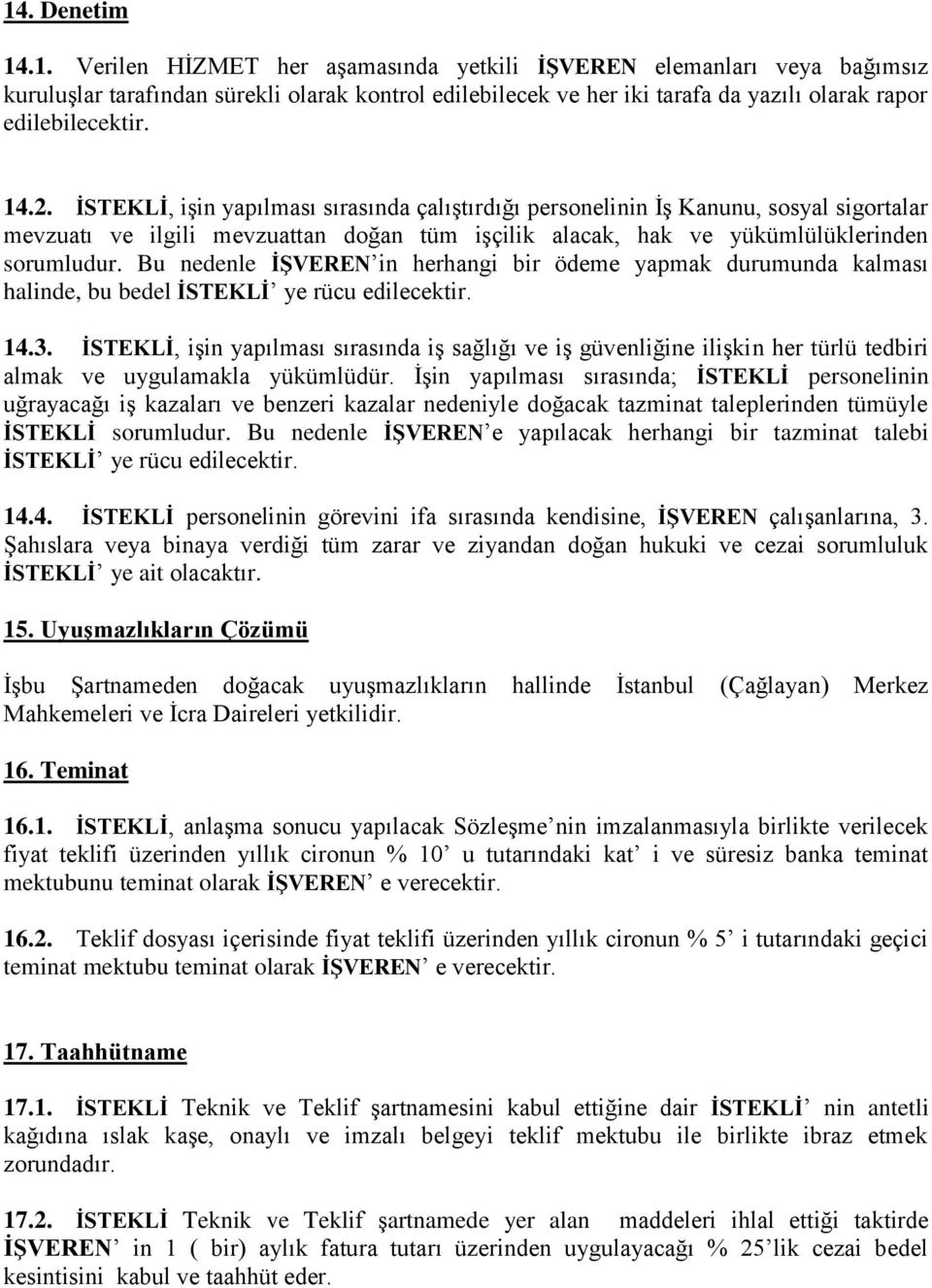 Bu nedenle İŞVEREN in herhangi bir ödeme yapmak durumunda kalması halinde, bu bedel İSTEKLİ ye rücu edilecektir. 14.3.