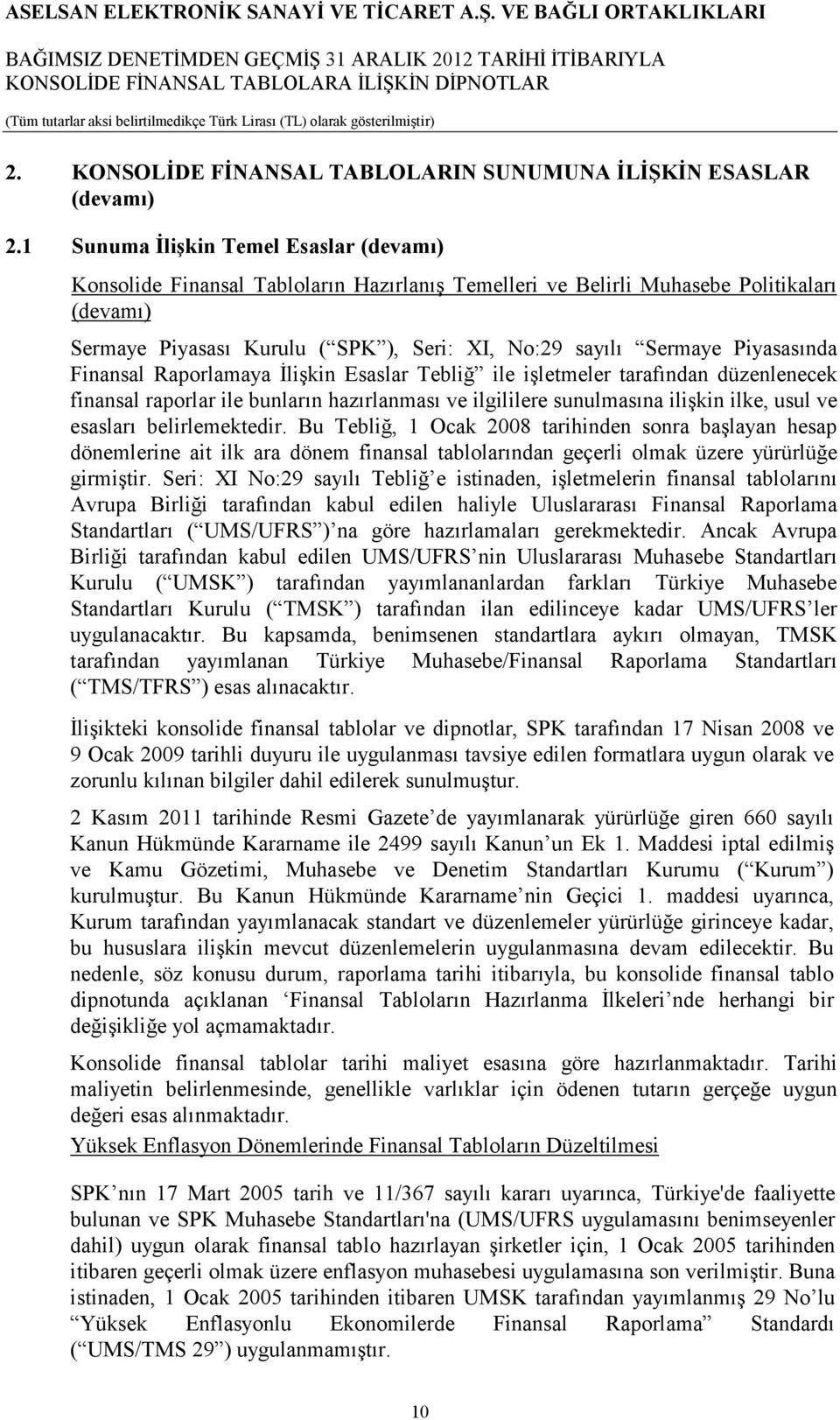 Piyasasında Finansal Raporlamaya Đlişkin Esaslar Tebliğ ile işletmeler tarafından düzenlenecek finansal raporlar ile bunların hazırlanması ve ilgililere sunulmasına ilişkin ilke, usul ve esasları