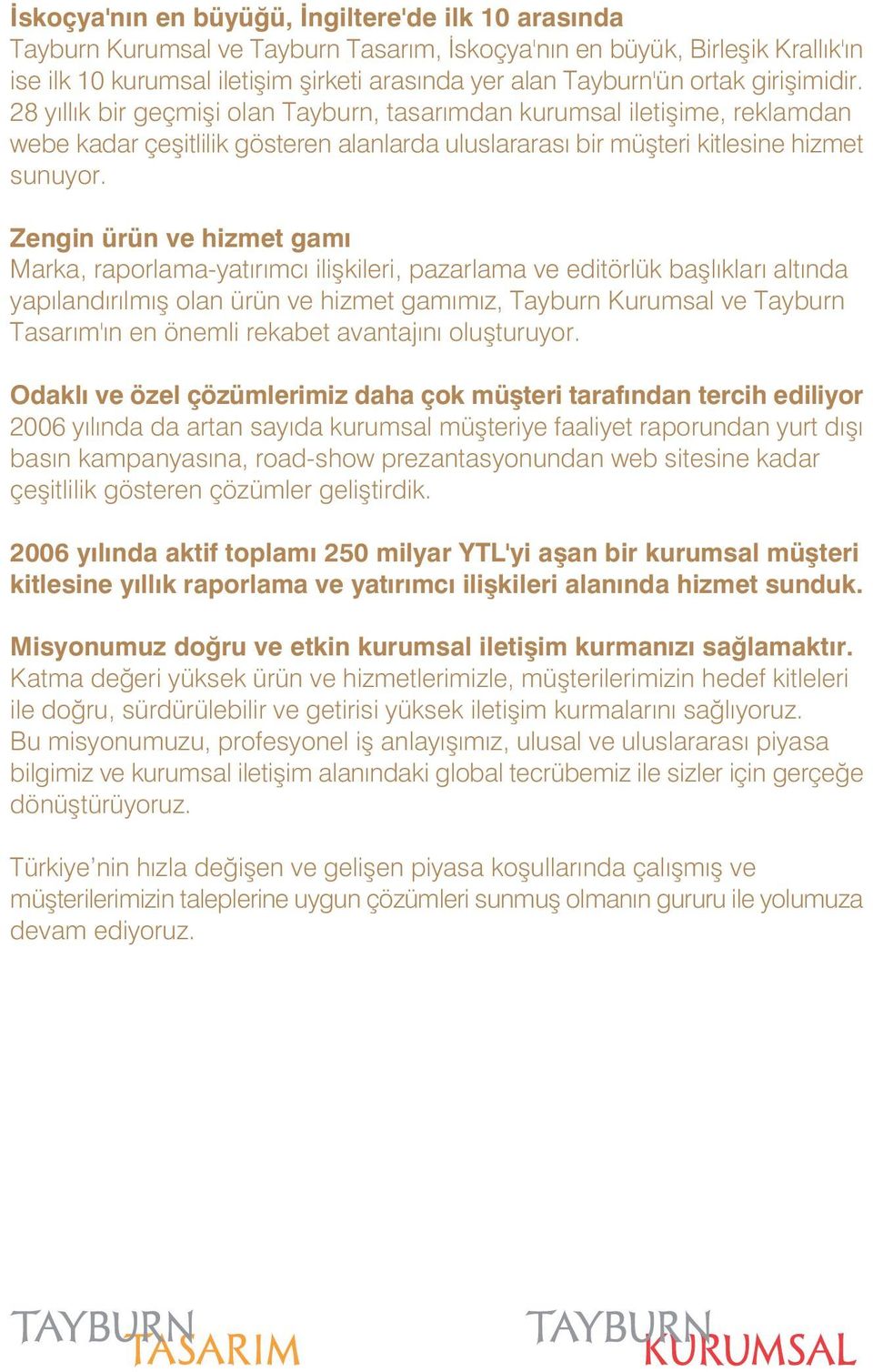 Zengin ürün ve hizmet gam Marka, raporlama-yat r mc iliflkileri, pazarlama ve editörlük bafll klar alt nda yap land r lm fl olan ürün ve hizmet gam m z, Tayburn Kurumsal ve Tayburn Tasar m' n en