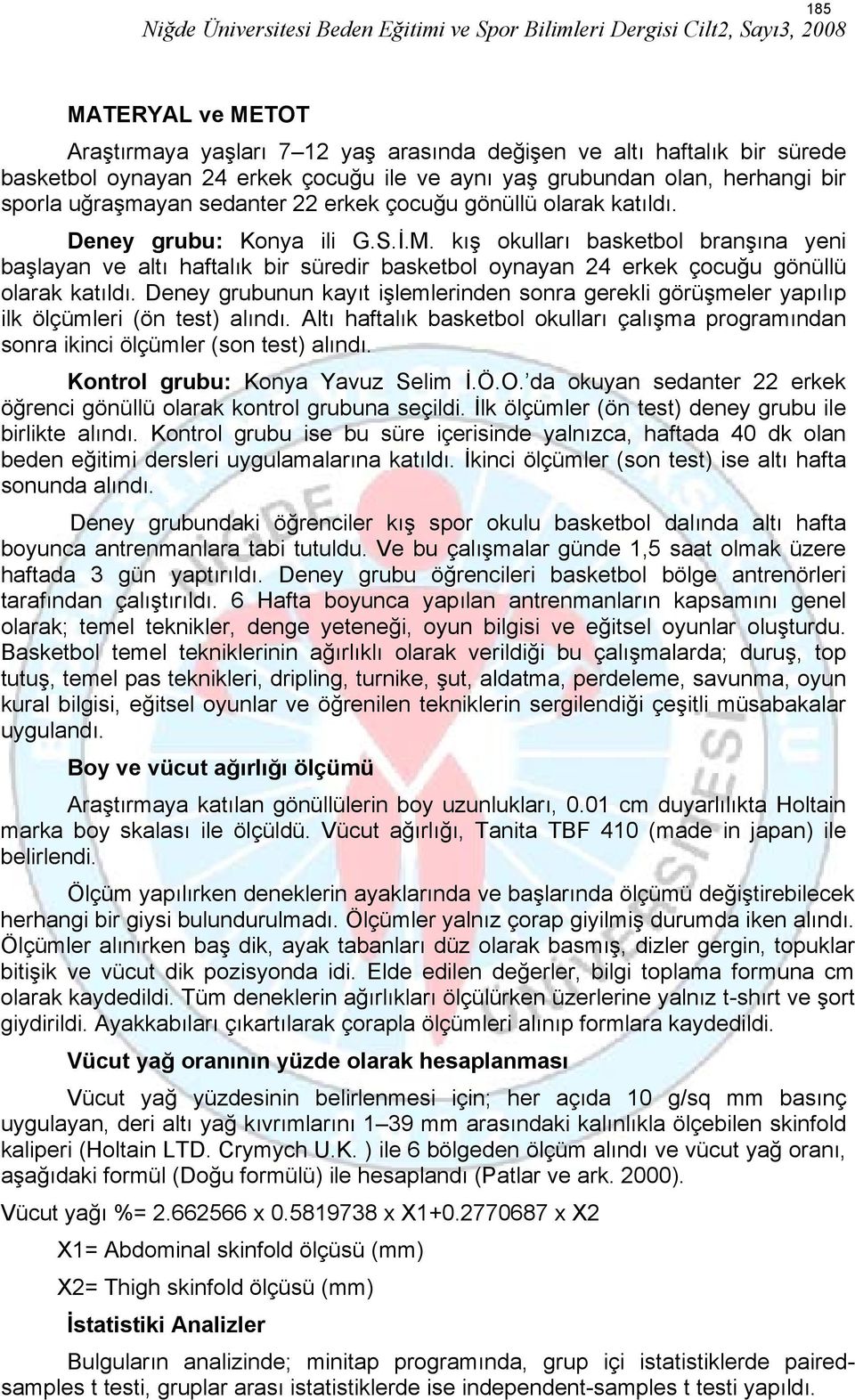 kış okulları basketbol branşına yeni başlayan ve altı haftalık bir süredir basketbol oynayan 24 erkek çocuğu gönüllü olarak katıldı.