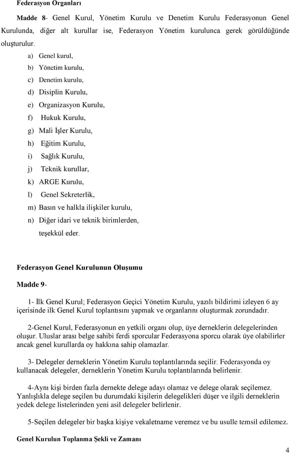 ARGE Kurulu, l) Genel Sekreterlik, m) Basın ve halkla ilişkiler kurulu, n) Diğer idari ve teknik birimlerden, teşekkül eder.