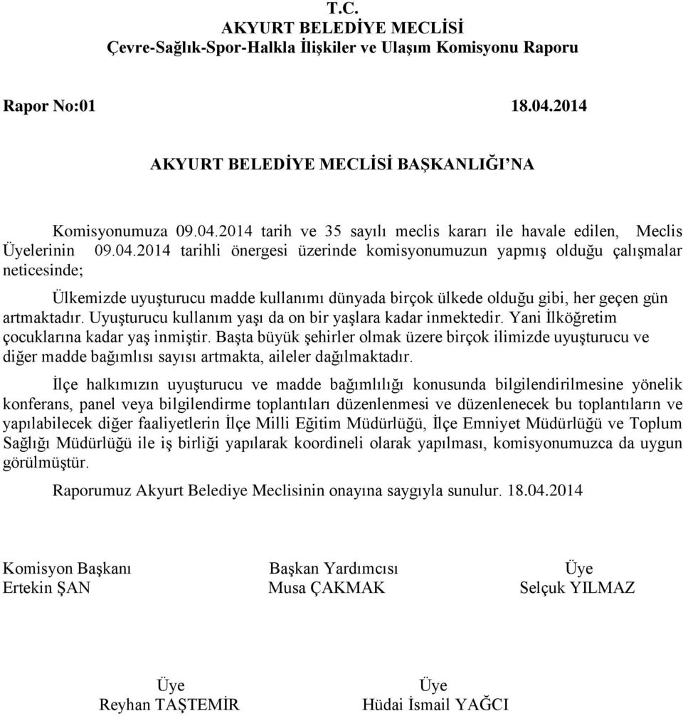 Başta büyük şehirler olmak üzere birçok ilimizde uyuşturucu ve diğer madde bağımlısı sayısı artmakta, aileler dağılmaktadır.