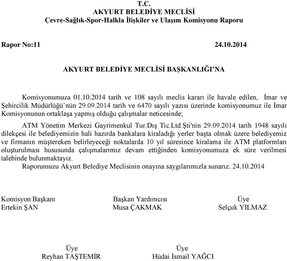 2014 tarih 1948 sayılı dilekçesi ile belediyemizin hali hazırda bankalara kiraladığı yerler başta olmak üzere belediyemiz ve firmanın müştereken belirleyeceği noktalarda 10 yıl süresince