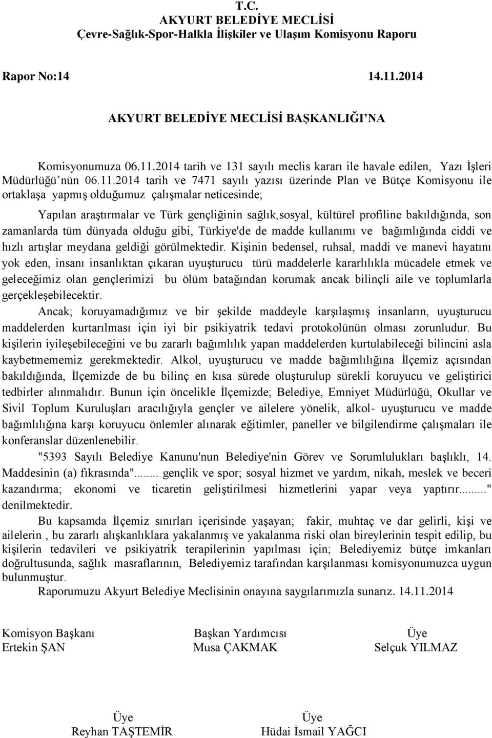 2014 tarih ve 131 sayılı meclis kararı ile havale edilen, Yazı İşleri Müdürlüğü nün 06.11.