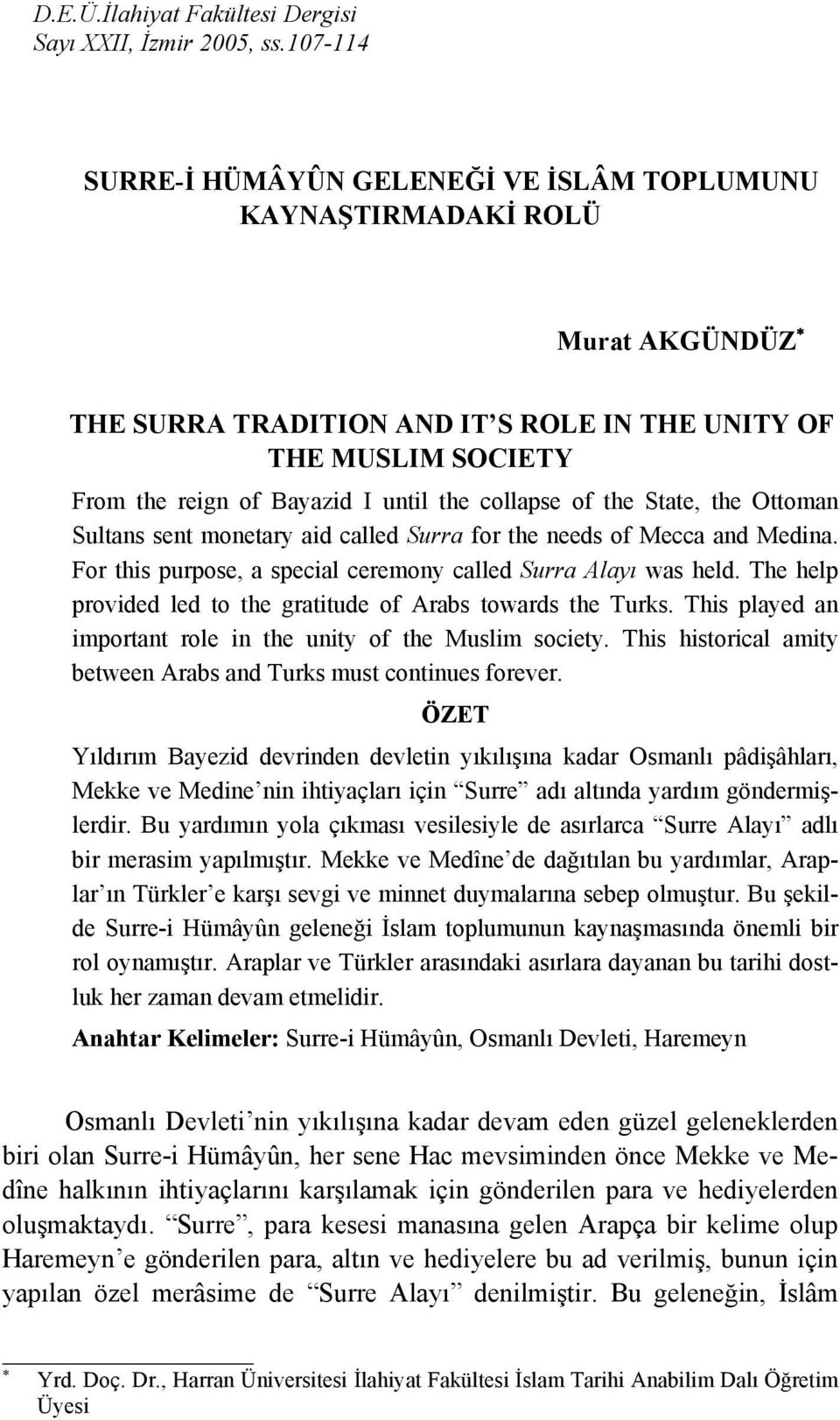 collapse of the State, the Ottoman Sultans sent monetary aid called Surra for the needs of Mecca and Medina. For this purpose, a special ceremony called Surra Alayı was held.