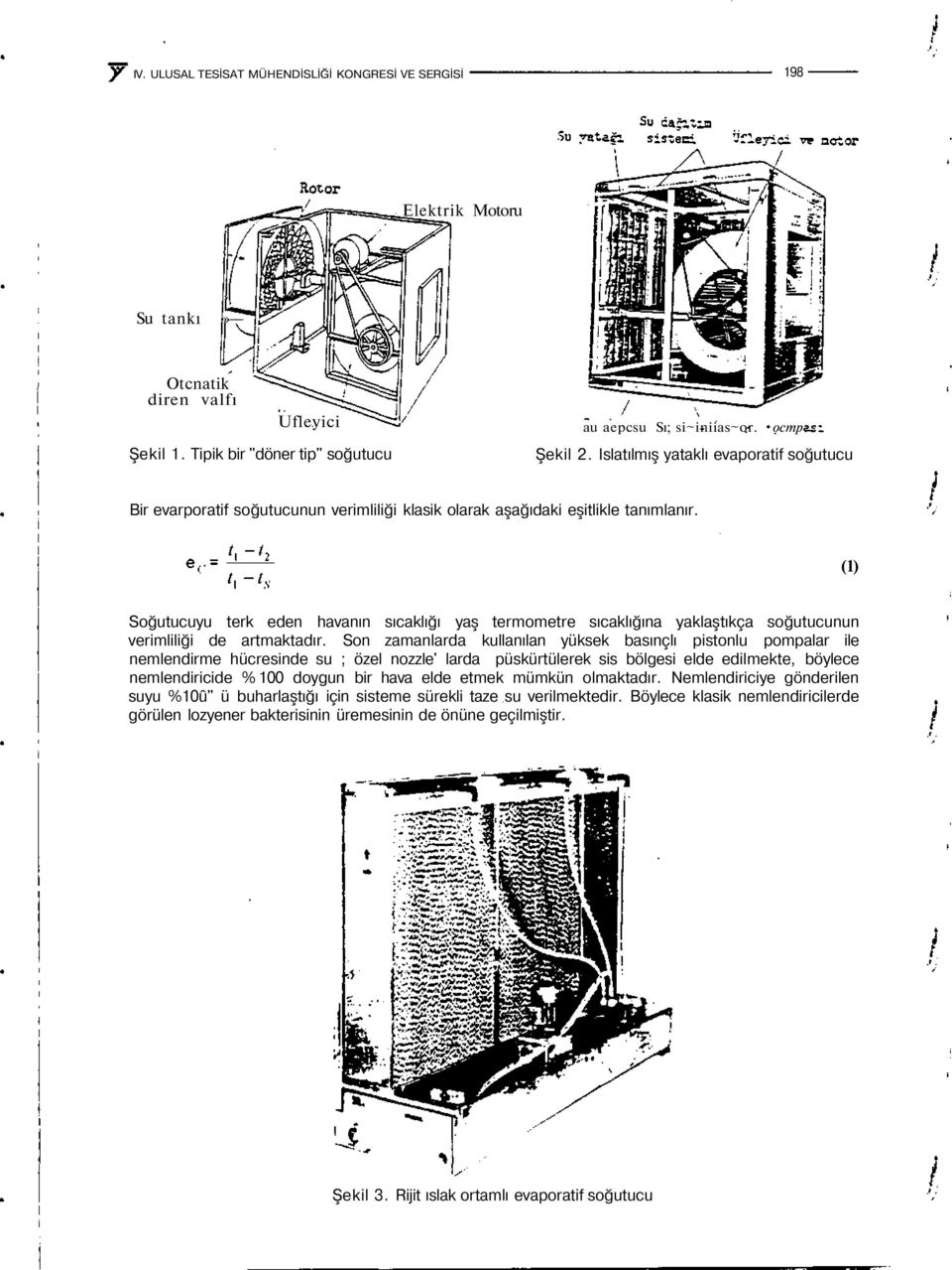 (1) Soğutucuyu terk eden havanın sıcaklığı yaş termometre sıcaklığına yaklaştıkça soğutucunun verimliliği de artmaktadır.