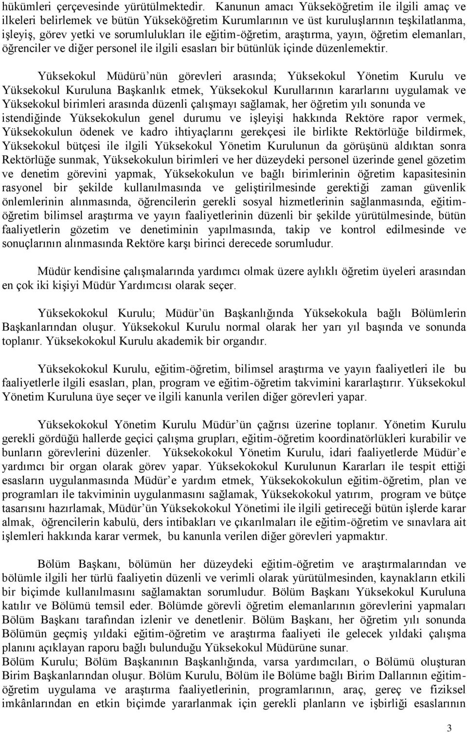 araştırma, yayın, öğretim elemanları, öğrenciler ve diğer personel ile ilgili esasları bir bütünlük içinde düzenlemektir.