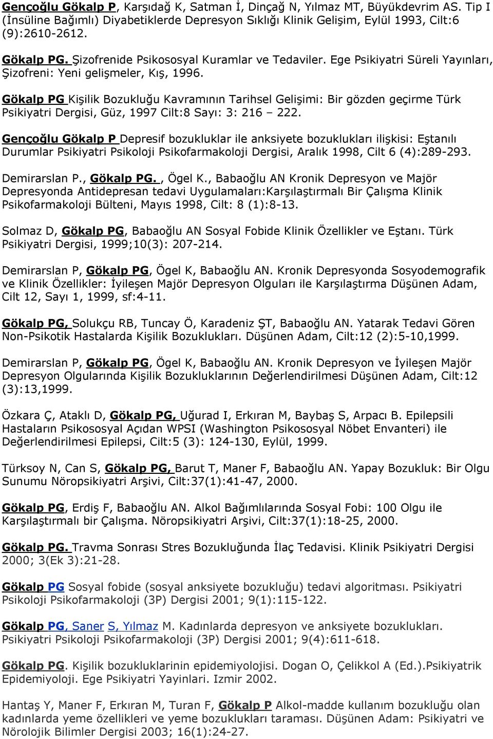 Gökalp PG Kişilik Bozukluğu Kavramının Tarihsel Gelişimi: Bir gözden geçirme Türk Psikiyatri Dergisi, Güz, 1997 Cilt:8 Sayı: 3: 216 222.