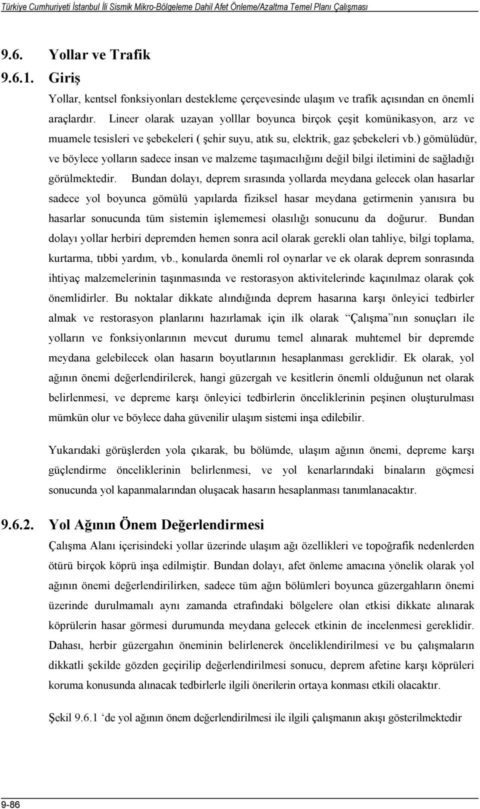 ) gömülüdür, ve böylece yolların sadece insan ve malzeme taşımacılığını değil bilgi iletimini de sağladığı görülmektedir.