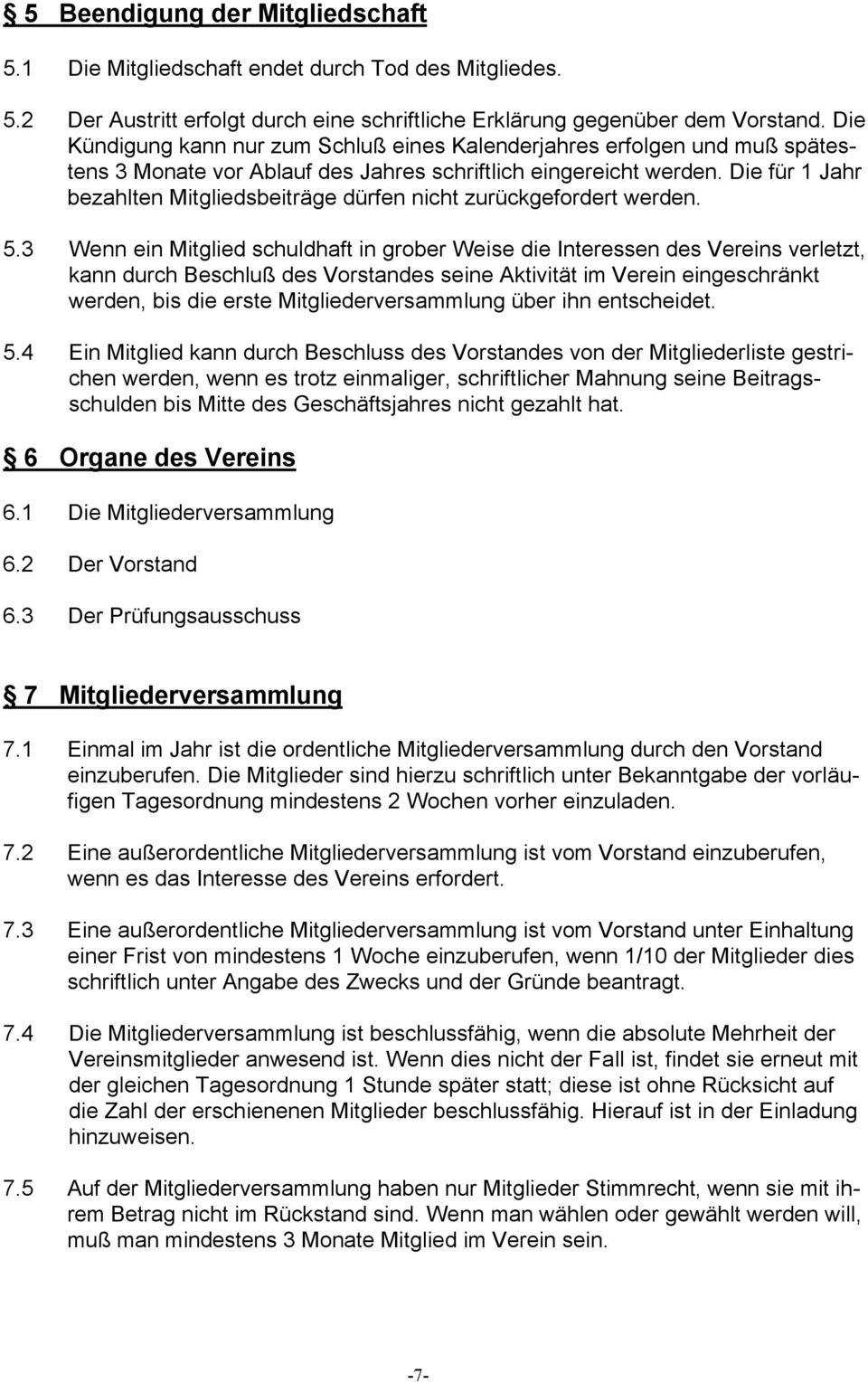 Die für 1 Jahr bezahlten Mitgliedsbeiträge dürfen nicht zurückgefordert werden. 5.