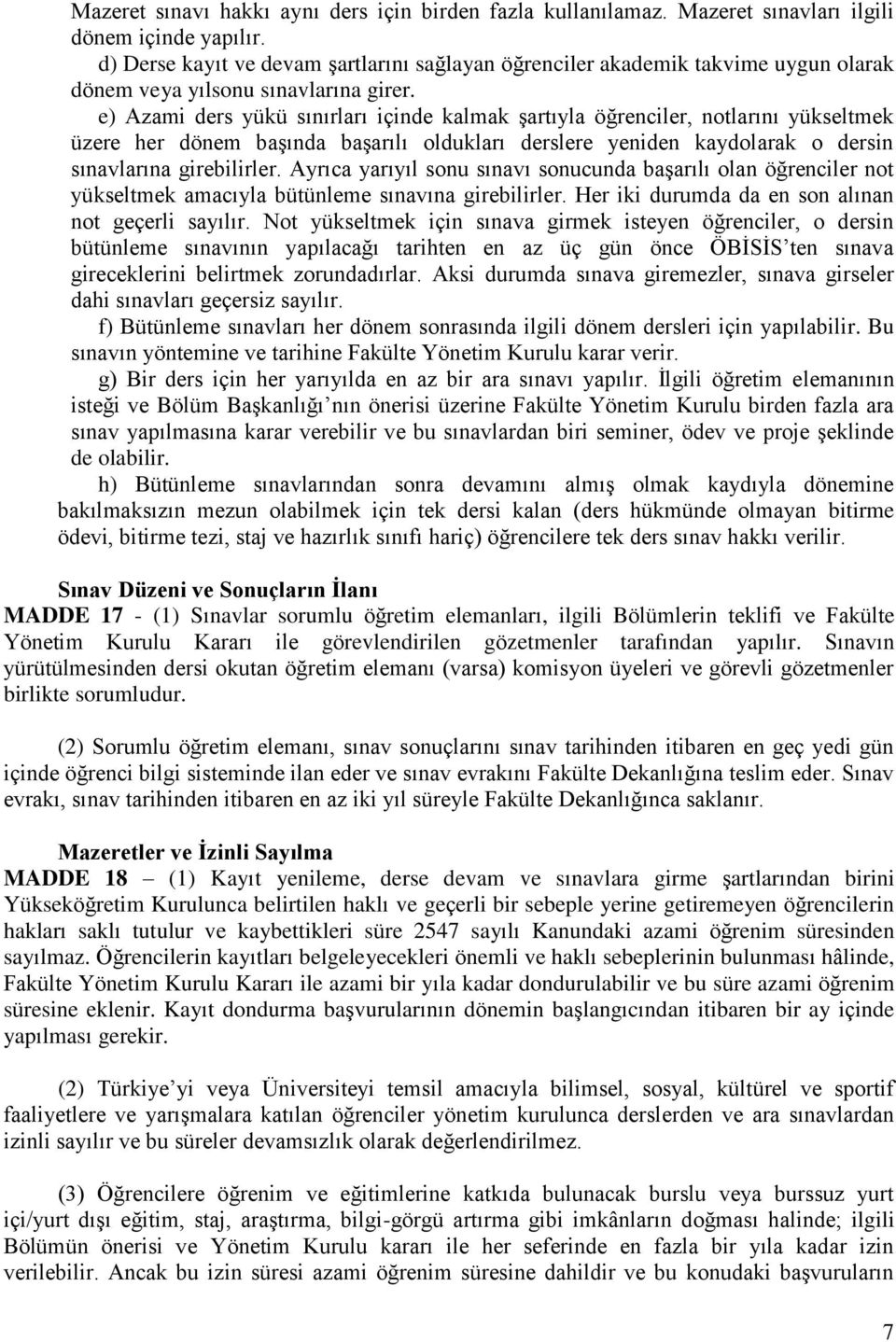 e) Azami ders yükü sınırları içinde kalmak şartıyla öğrenciler, notlarını yükseltmek üzere her dönem başında başarılı oldukları derslere yeniden kaydolarak o dersin sınavlarına girebilirler.