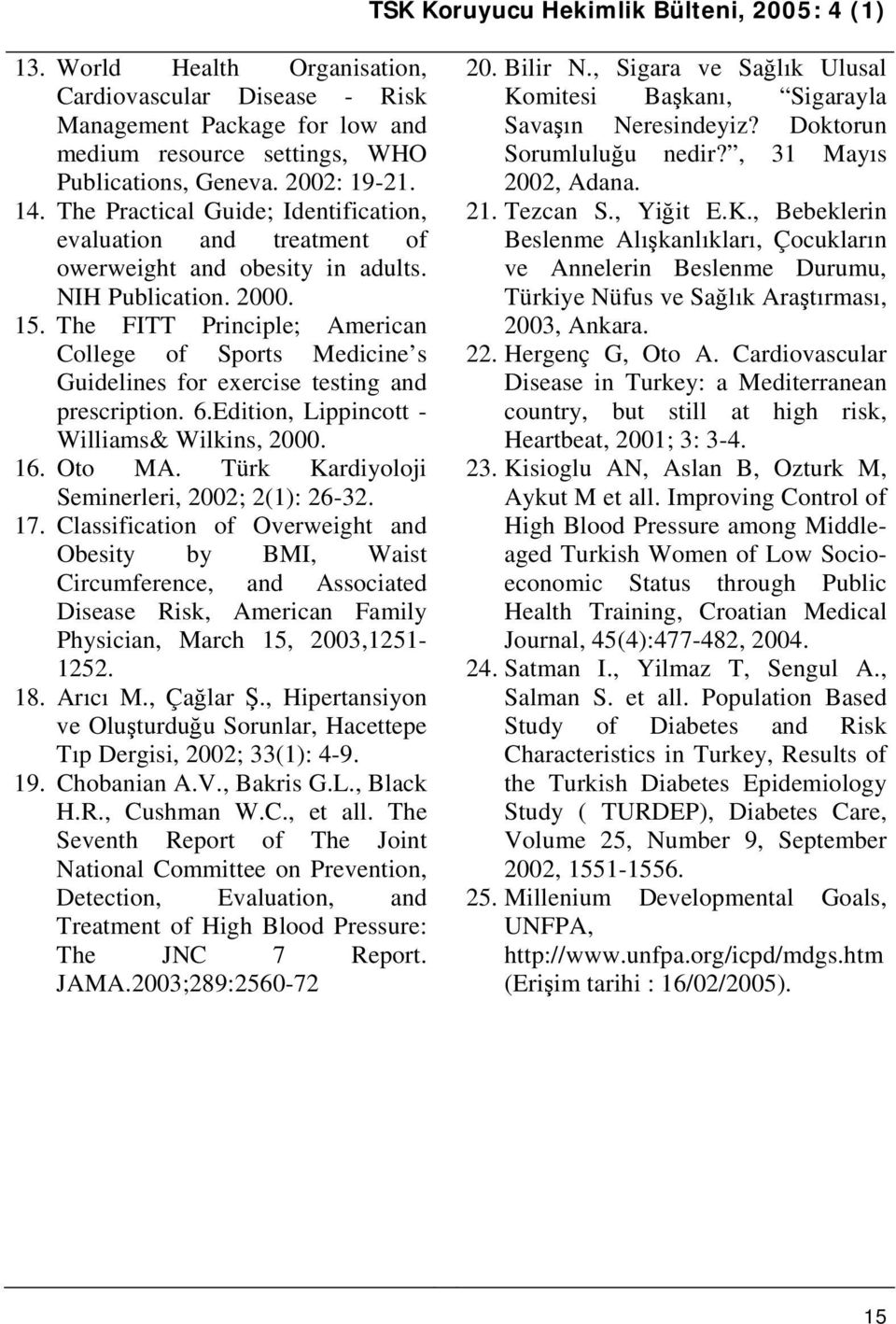 The FITT Principle; American College of Sports Medicine s Guidelines for exercise testing and prescription. 6.Edition, Lippincott - Williams& Wilkins, 2000. 16. Oto MA.