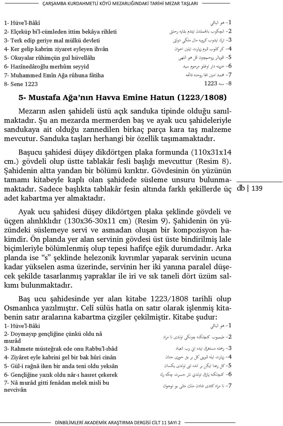 Hazînedâroğlu merhûm seyyid 6- خزينو دار اوغلو مرحوم سيد 7- Muhammed Emîn Ağa rûhuna fâtiha -7 حممد ام ن اغا روحنو فاحتو 8- Sene 1223-8 سنو 1223 5- Mustafa Ağa nın Havva Emine Hatun (1223/1808)