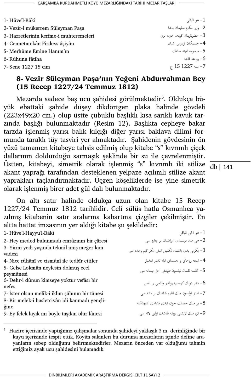 Vezir Süleyman Paşa nın Yeğeni Abdurrahman Bey (15 Recep 1227/24 Temmuz 1812) Mezarda sadece baş ucu şahidesi görülmektedir 5.