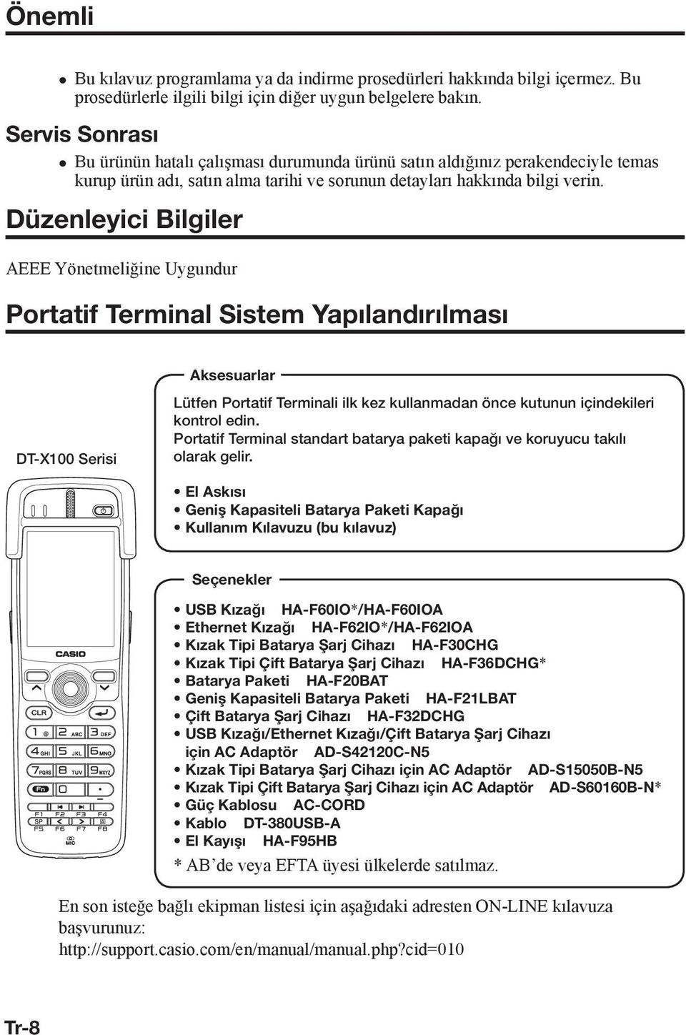 Düzenleyici Bilgiler AEEE Yönetmeliğine Uygundur Portatif Terminal Sistem Yapılandırılması DT-X100 Serisi Aksesuarlar Lütfen Portatif Terminali ilk kez kullanmadan önce kutunun içindekileri kontrol