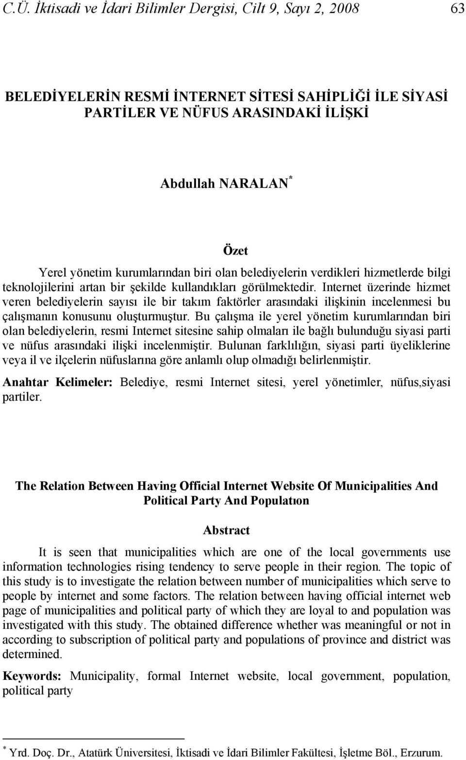 Internet üzerinde hizmet veren belediyelerin sayısı ile bir takım faktörler arasındaki ilişkinin incelenmesi bu çalışmanın konusunu oluşturmuştur.