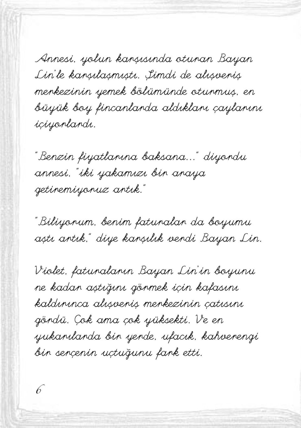 .." diyordu annesi, "iki yakamızı bir araya getiremiyoruz artık.