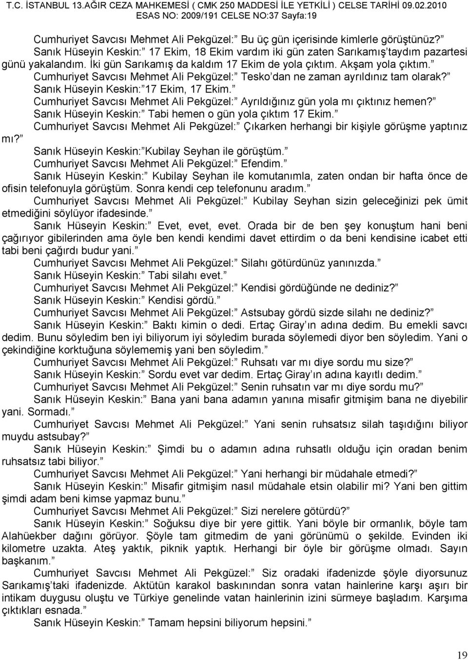 Cumhuriyet Savcısı Mehmet Ali Pekgüzel: Tesko dan ne zaman ayrıldınız tam olarak? Sanık Hüseyin Keskin: 17 Ekim, 17 Ekim.