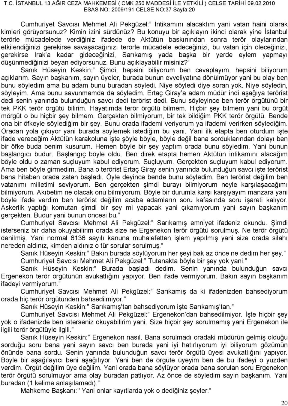 edeceğinizi, bu vatan için öleceğinizi, gerekirse Irak a kadar gideceğinizi, Sarıkamış yada başka bir yerde eylem yapmayı düşünmediğinizi beyan ediyorsunuz. Bunu açıklayabilir misiniz?