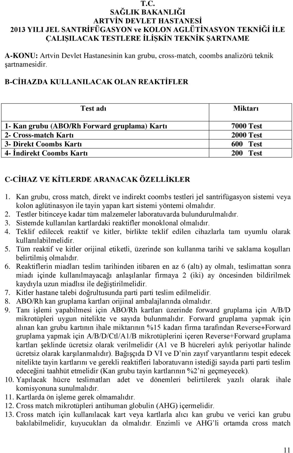 B-CİHAZDA KULLANILACAK OLAN REAKTİFLER Test adı Miktarı 1- Kan grubu (ABO/Rh Forward gruplama) Kartı 7000 Test 2- Cross-match Kartı 2000 Test 3- Direkt Coombs Kartı 600 Test 4- İndirekt Coombs Kartı