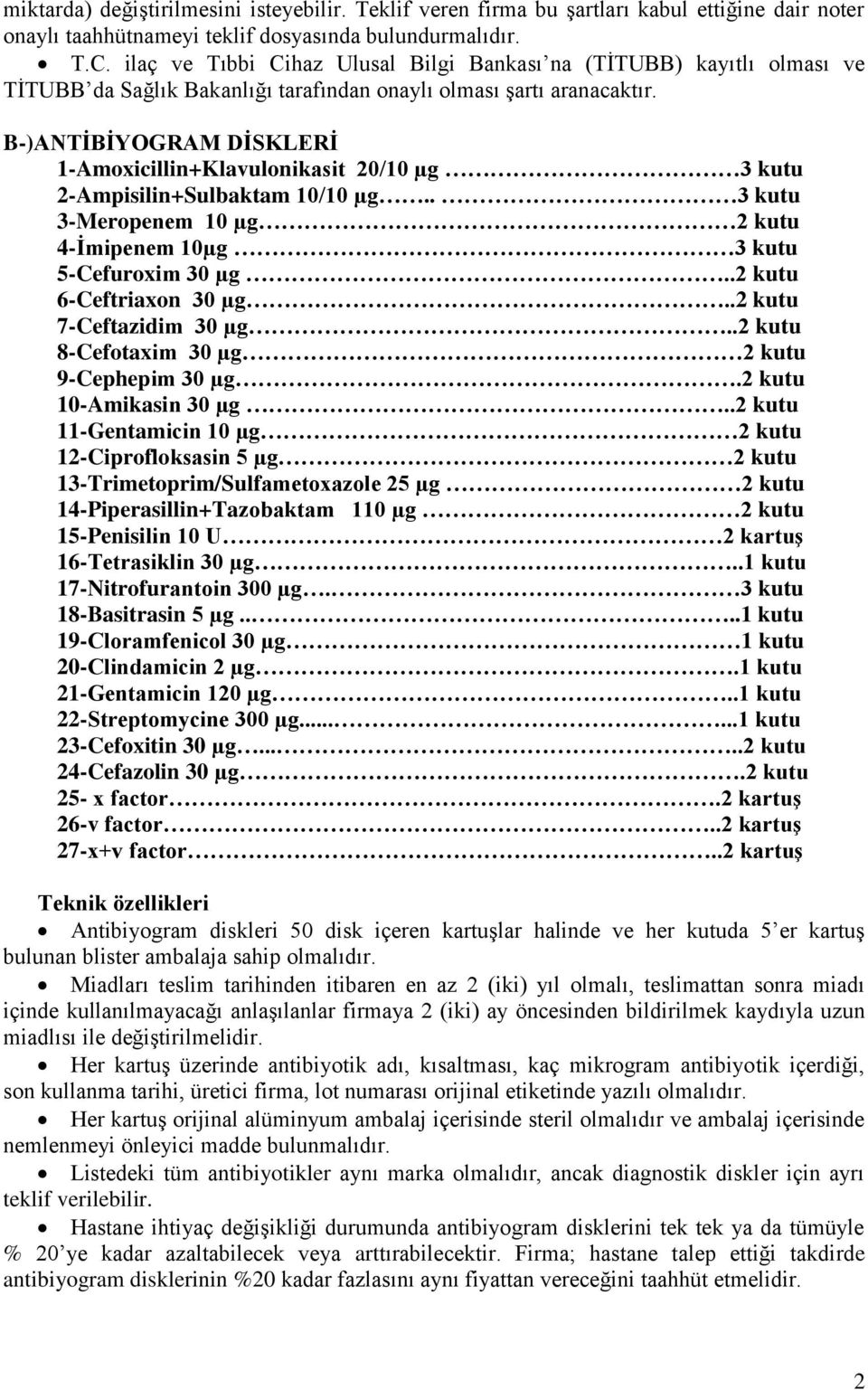 . 3 kutu 3-Meropenem 10 µg 2 kutu 4-İmipenem 10µg 3 kutu 5-Cefuroxim 30 µg..2 kutu 6-Ceftriaxon 30 µg..2 kutu 7-Ceftazidim 30 µg..2 kutu 8-Cefotaxim 30 µg 2 kutu 9-Cephepim 30 µg.