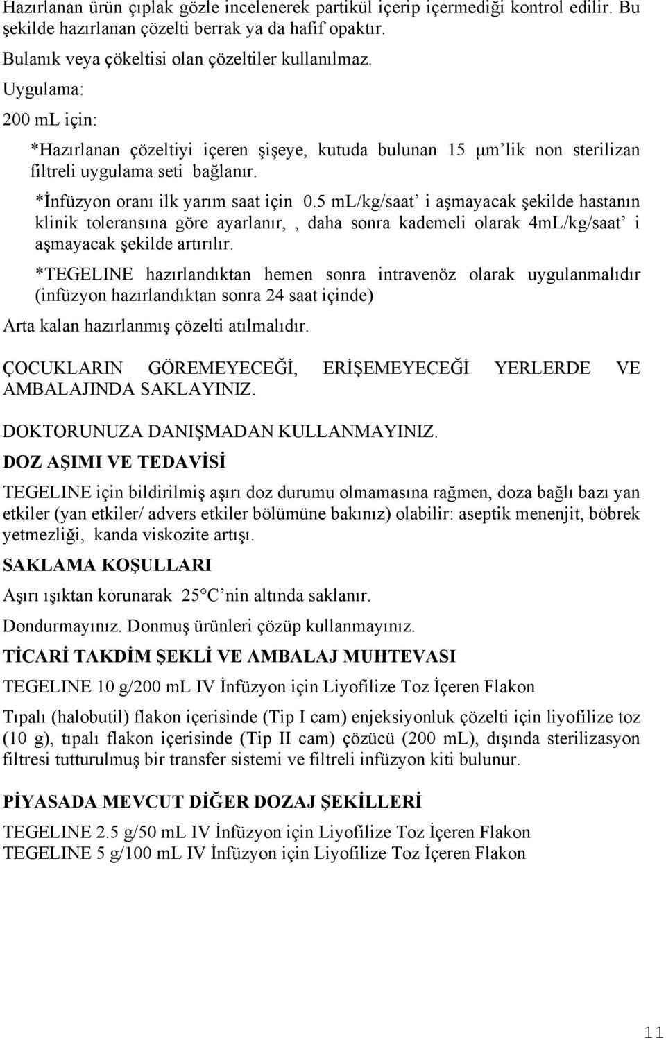 5 ml/kg/saat i aşmayacak şekilde hastanın klinik toleransına göre ayarlanır,, daha sonra kademeli olarak 4mL/kg/saat i aşmayacak şekilde artırılır.