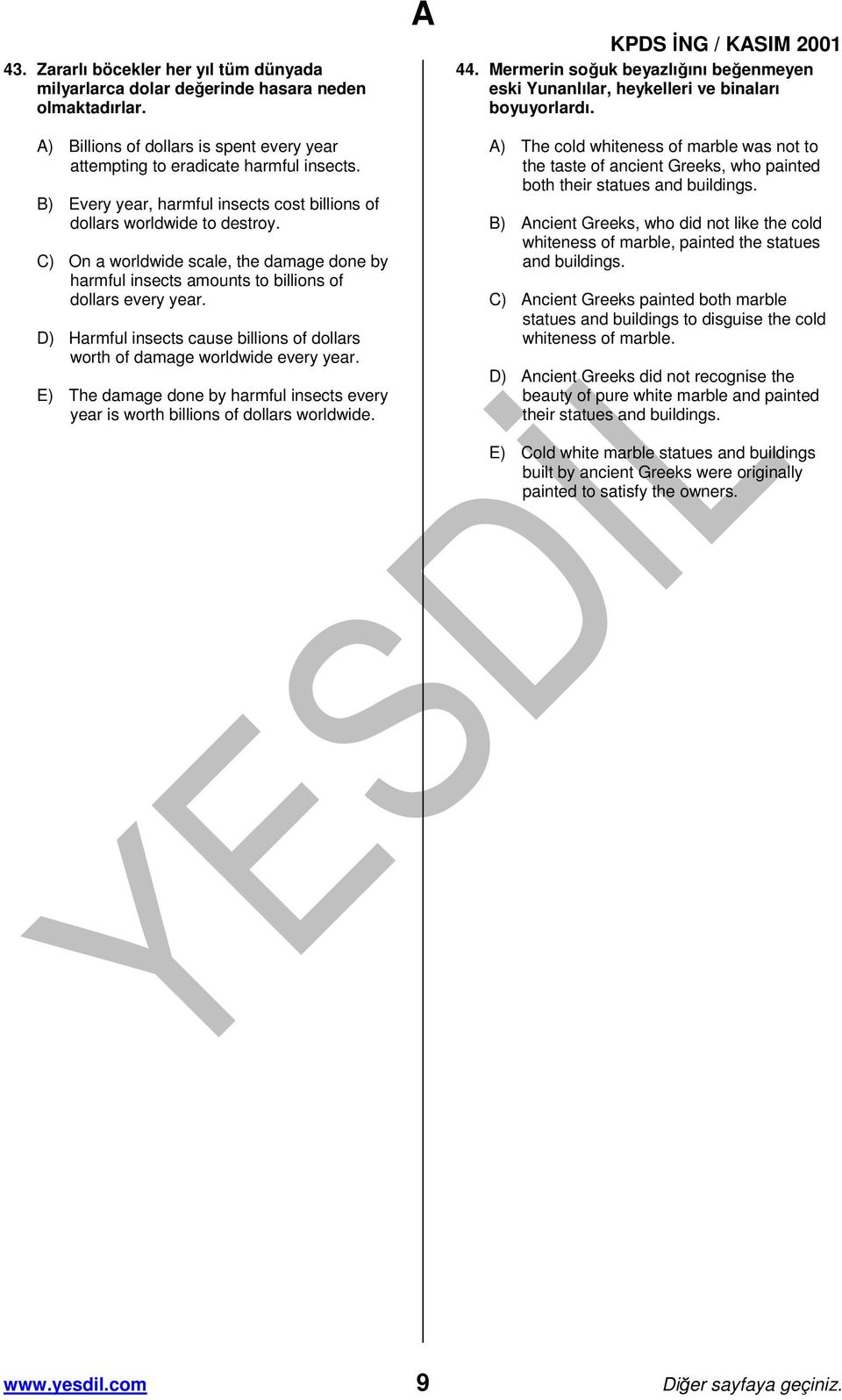 D) Harmful insects cause billions of dollars worth of damage worldwide every year. E) The damage done by harmful insects every year is worth billions of dollars worldwide. KPDS ĐNG / KSIM 2001 44.