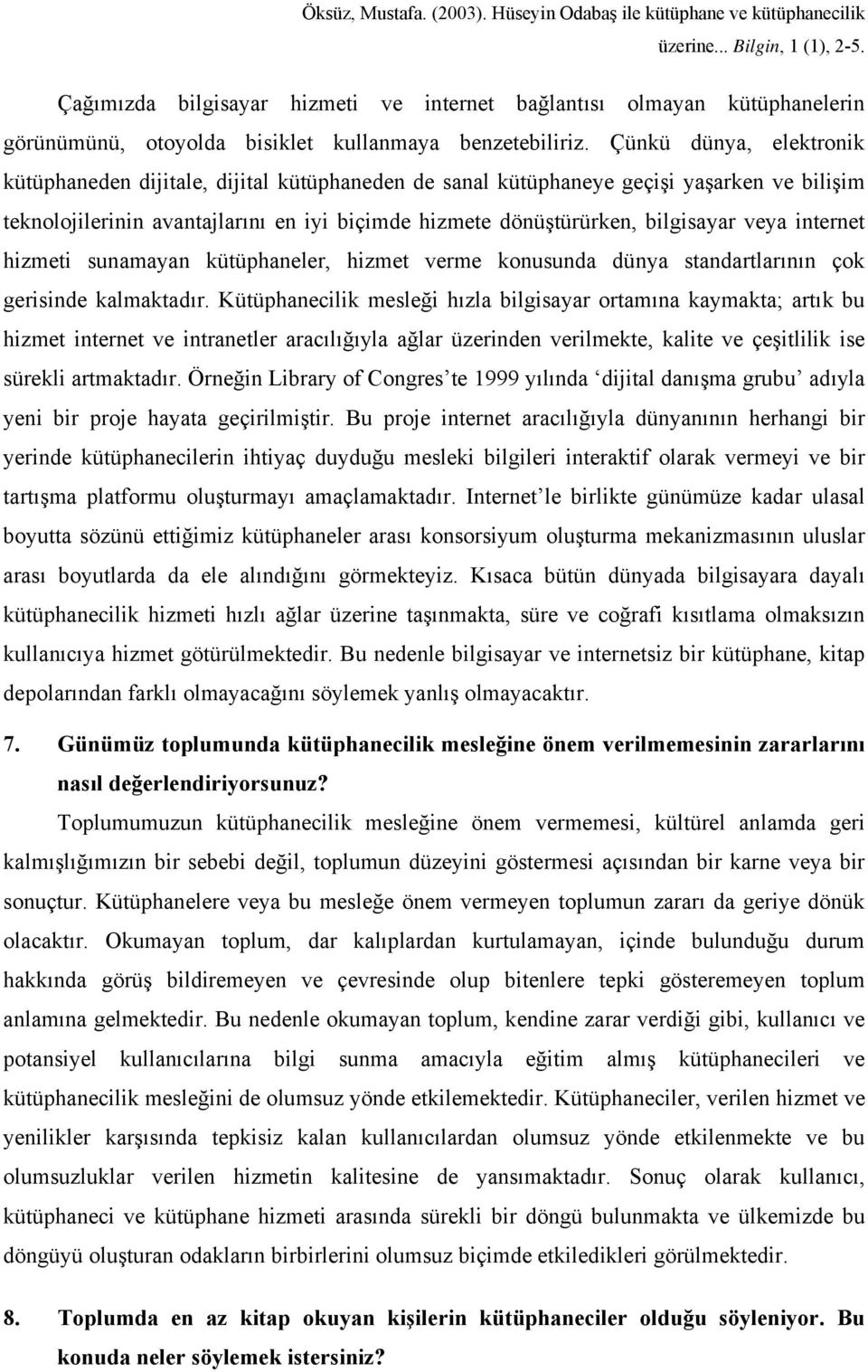 veya internet hizmeti sunamayan kütüphaneler, hizmet verme konusunda dünya standartlarının çok gerisinde kalmaktadır.