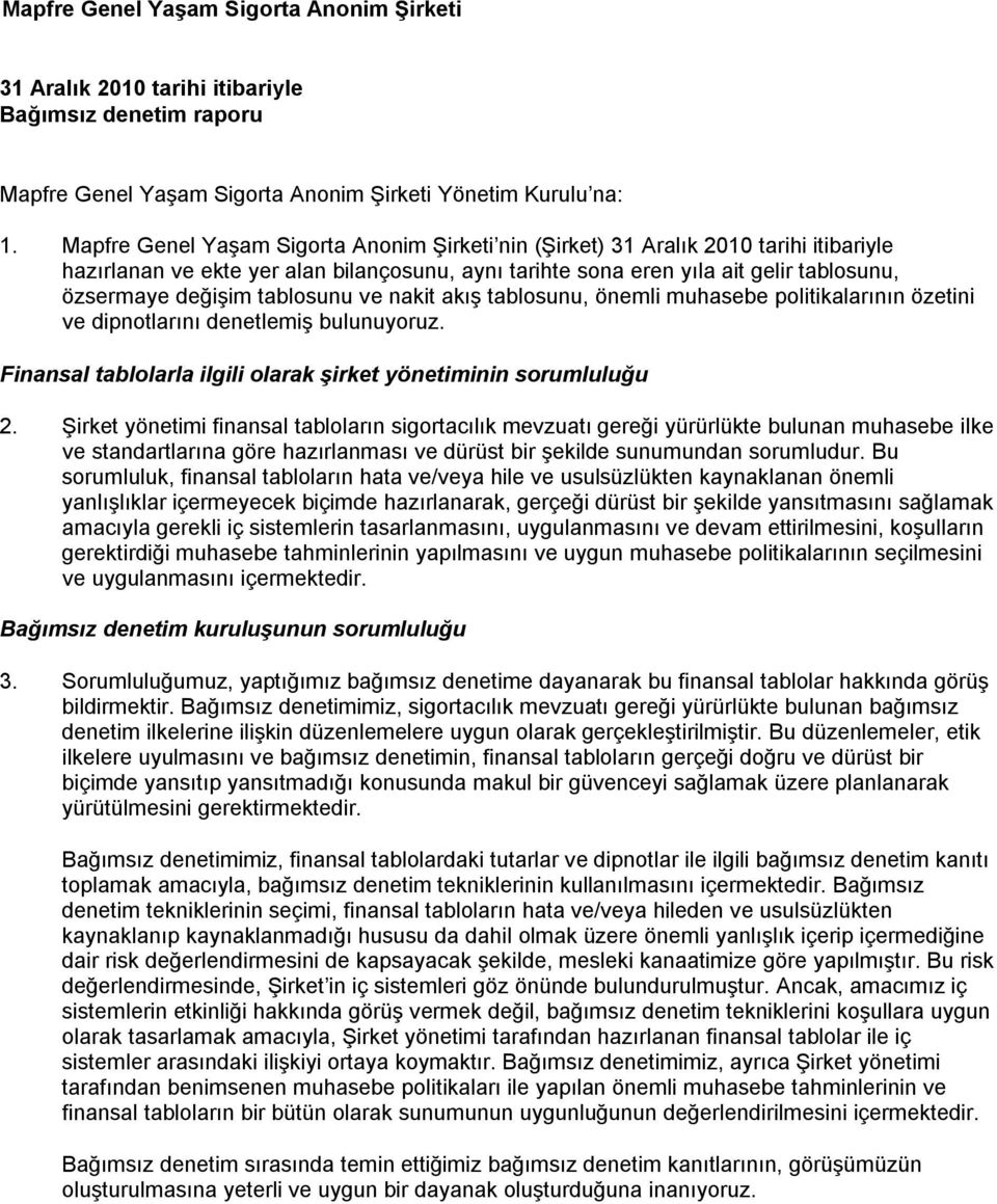 önemli muhasebe politikalarının özetini ve dipnotlarını denetlemiş bulunuyoruz. Finansal tablolarla ilgili olarak şirket yönetiminin sorumluluğu 2.