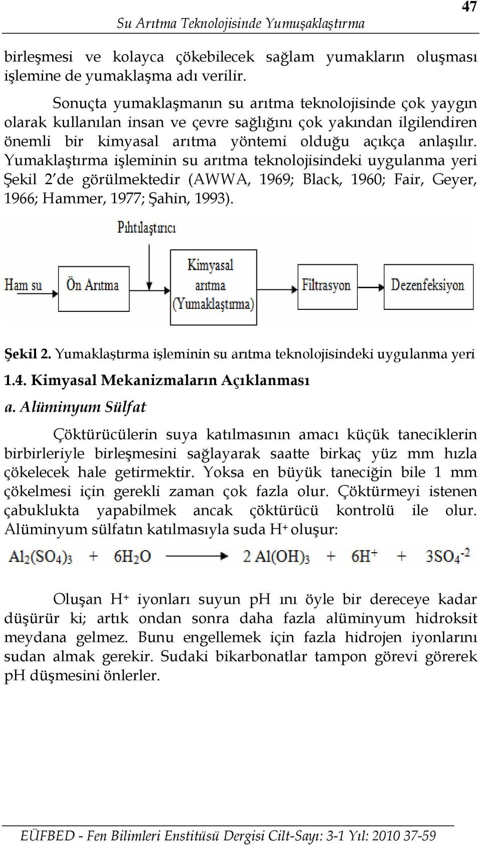 Yumaklaştırma işleminin su arıtma teknolojisindeki uygulanma yeri Şekil 2 de görülmektedir (AWWA, 1969; Black, 1960; Fair, Geyer, 1966; Hammer, 1977; Şahin, 1993). Şekil 2. Yumaklaştırma işleminin su arıtma teknolojisindeki uygulanma yeri 1.