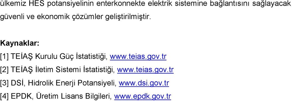 Kaynaklar: [1] TEĐAŞ Kurulu Güç Đstatistiği, www.teias.gov.