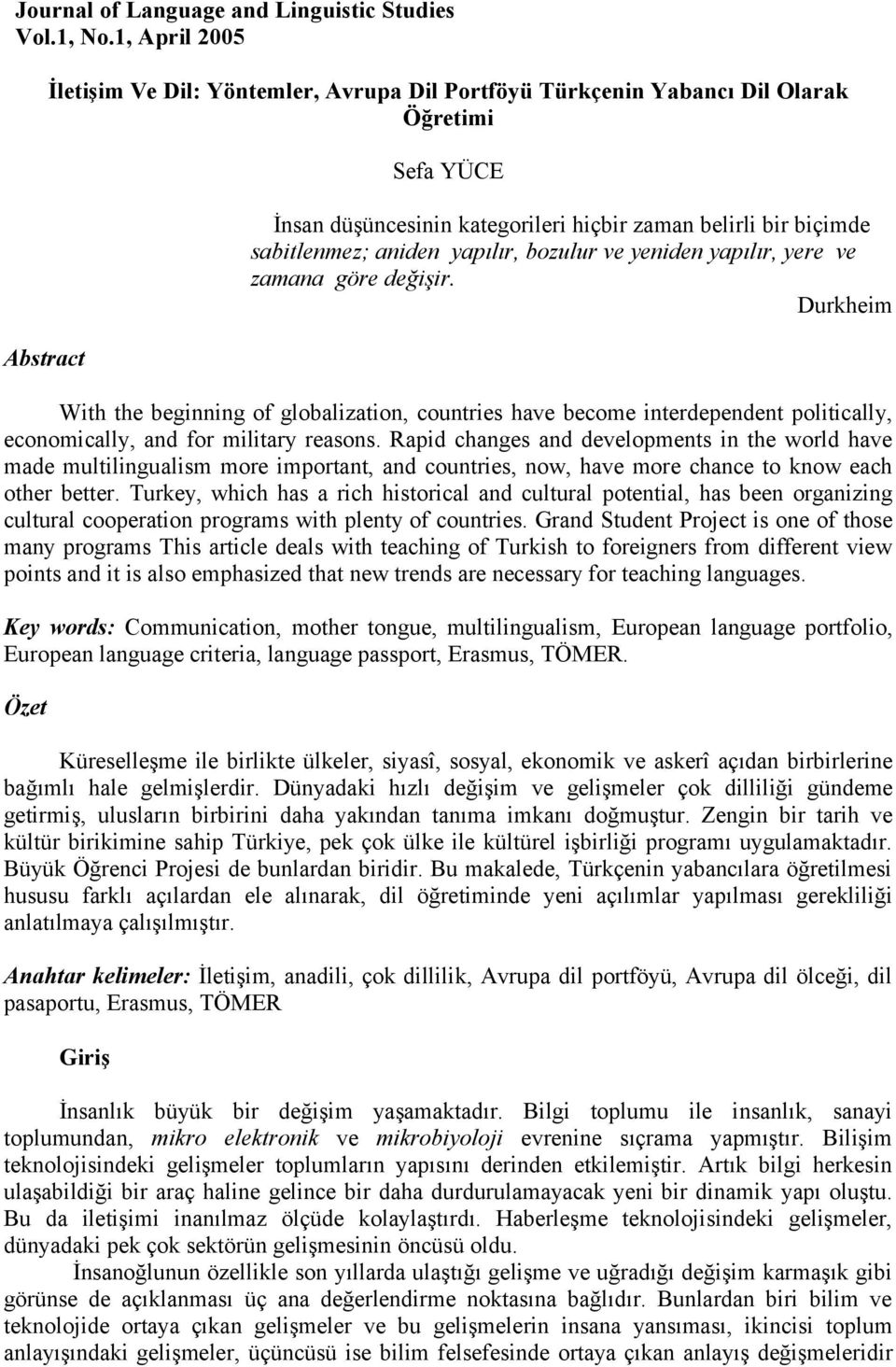 aniden yapılır, bozulur ve yeniden yapılır, yere ve zamana göre değişir.