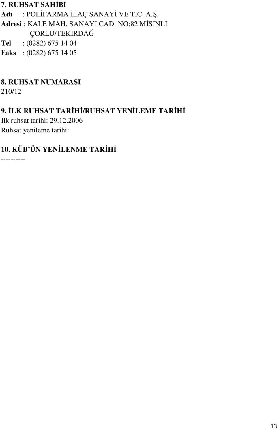 NO:82 MİSİNLİ ÇORLU/TEKİRDAĞ Tel : (0282) 675 14 04 Faks : (0282) 675 14 05 8.