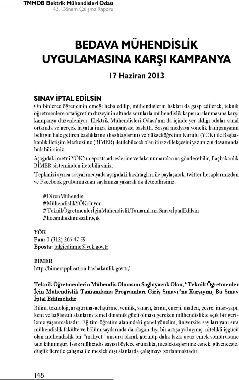 Elektrik Mühendisleri Odası nın da içinde yer aldığı odalar sanal ortamda ve gerçek hayatta imza kampanyası başlattı.