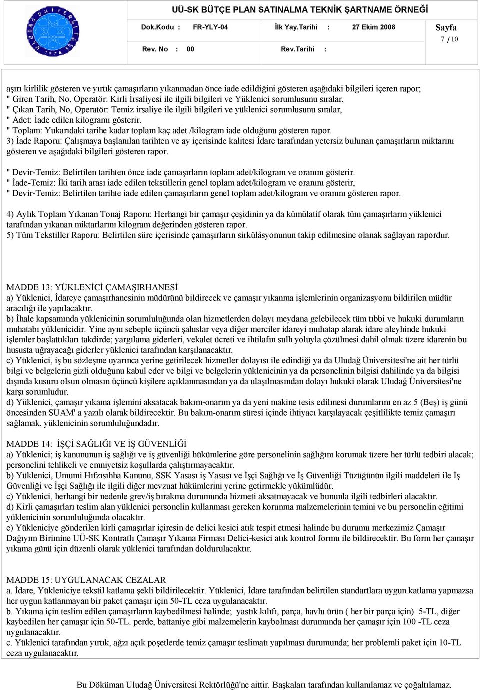 ilgili bilgileri ve Yüklenici sorumlusunu sıralar, " Çıkan Tarih, No, Operatör: Temiz irsaliye ile ilgili bilgileri ve yüklenici sorumlusunu sıralar, " Adet: İade edilen kilogramı gösterir.