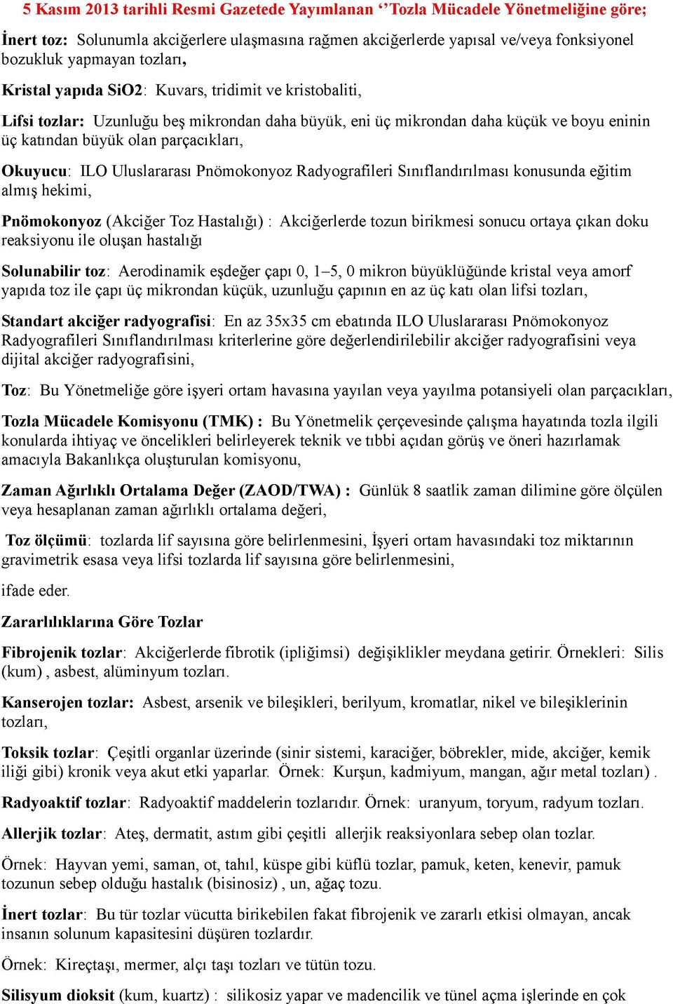 Okuyucu: ILO Uluslararası Pnömokonyoz Radyografileri Sınıflandırılması konusunda eğitim almış hekimi, Pnömokonyoz (Akciğer Toz Hastalığı) : Akciğerlerde tozun birikmesi sonucu ortaya çıkan doku